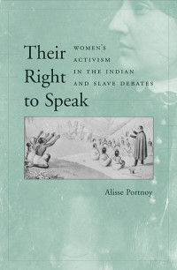 Portnoy — Their Right to Speak; Women’s Activism in the Indian and Slave Debates (2005)