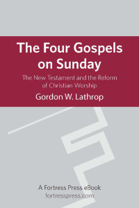 Lathrop, Gordon.; — The Four Gospels on Sunday