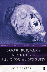 Jon Davies — Death, Burial and Rebirth in the Religions of Antiquity