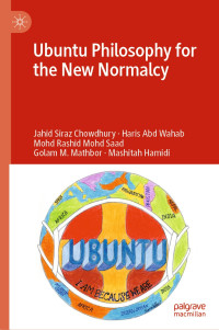 Jahid Siraz Chowdhury & Haris Abd Wahab & Mohd Rashid Mohd Saad & Golam M. Mathbor & Mashitah Hamidi — Ubuntu Philosophy for the New Normalcy