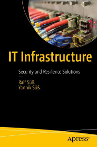 Ralf Süß, Yannik Süß — IT Infrastructure: Security and Resilience Solutions