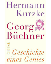 Kurzke, Hermann — Georg Büchner: Geschichte eines Genies (German Edition)