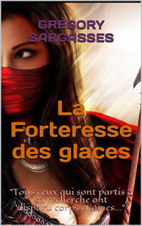 Grégory Sargasses [Sargasses, Grégory] — La forteresse des glaces