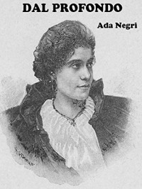 Ada Negri — Desde Lo Profundo: Dal Profondo