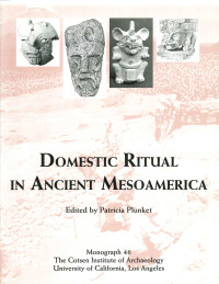 Patricia Plunket (ed.) — Domestic Ritual in Ancient Mesoamerica