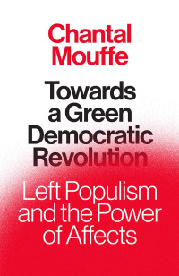 Chantal Mouffe; — Towards A Green Democratic Revolution