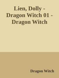 Dragon Witch — Lien, Dolly - Dragon Witch 01 - Dragon Witch