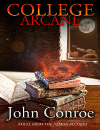 John Conroe — College Arcane: A Novel from the Demon Accords