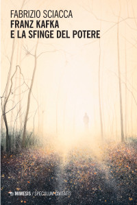 Fabrizio Sciacca — Franz Kafka e la sfinge del potere