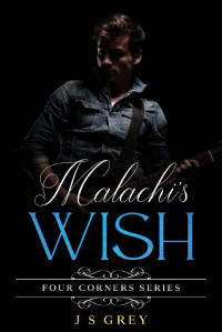 J S Grey [Grey, J S] — Malachi’s Wish (The Four Corners #1)