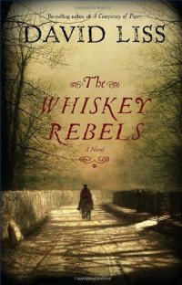 David Liss — The Whiskey Rebels: A Novel