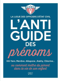 Collectif & La ligue des officiers d'état civil — L'anti-guide des prénoms