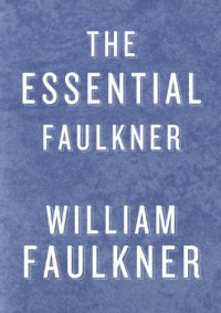 William Faulkner — Essential Faulkner