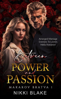 Nikki Blake — Between Power and Passion: Arranged Marriage Enemies to Lovers Dark Mafia Romance