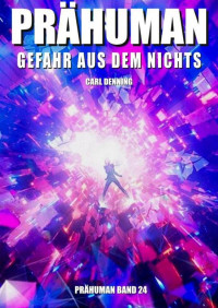 Carl Denning — Prähuman - Folge 24: Gefahr aus dem Nichts (German Edition)