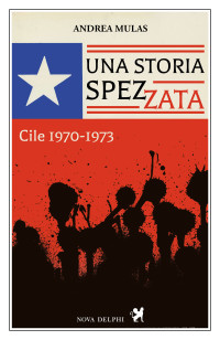 Andrea Mulas — Una storia spezzata. Cile 1970-1973