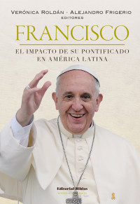 Alejandro Frigerio;Vernica Roldn; & Alejandro Frigerio — Francisco: el impacto de su pontificado en Amrica Latina