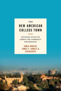 James Martin, James E. Samels & Associates — The New American College Town: Designing Effective Campus and Community Partnerships