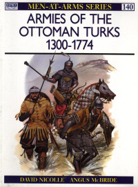 David Nicolle — Armies of the Ottoman Turks, 1300–1774