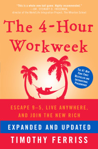 Timothy Ferriss — The 4-Hour Workweek, Expanded and Updated