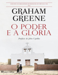 Granam Greene [Greene, Granam] — O Poder e a Glória