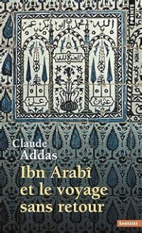 Addas Claude — Ibn-Arabi et le voyage sans retour