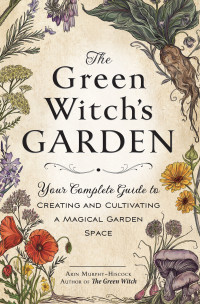 Arin Murphy-Hiscock — The Green Witch's Garden