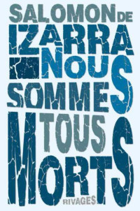 Izarra Salomon De [Izarra Salomon De] — Nous sommes tous morts