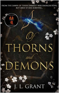 J. L. Grant — Of Thorns and Demons: From the dawn of their darkest war emerges hope; but only if she survives... (The Zero-Dark Legend Book 1)