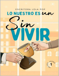 Escritora Lola Pop — LO NUESTRO ES UN SINVIVIR (Spanish Edition)