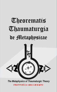 Arcanum, Eremita — Theorematis Thaumaturgia de Metaphysicae: The Metaphysics of Thaumaturgic Theory