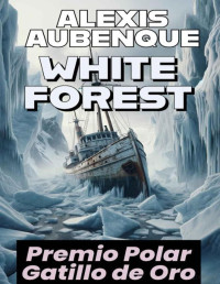 Alexis Aubenque — WHITE FOREST : TODO EL MUNDO TE ODIARÁ