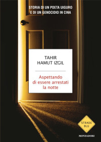 Tahir Hamut Izgil — Aspettando di essere arrestati la notte