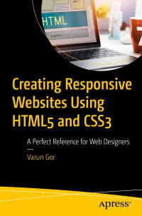 Varun Gor; — Creating Responsive Websites Using HTML5 and CSS3: A Perfect Reference for Web Designers