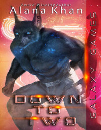 Alana Khan & Anna Lynn — Down to Two: A Tortured Hero Alien Warrior Romance (Galaxy Games Hostile Planet Alien Romance Series Book 2)