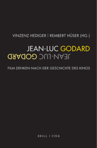 Vinzenz Hediger;Rembert Hser; — Jean-Luc Godard