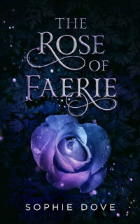 Sophie Dove [Dove, Sophie] — The Rose of Faerie: A Gay Fantasy Romance