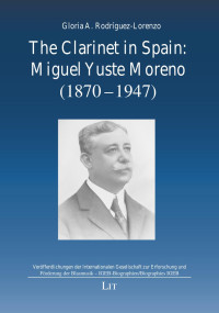 Gloria A. Rodríguez-Lorenzo — The Clarinet in Spain: Miguel Yuste Moreno (1870 – 1947)