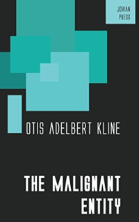 The Malignant Entity — Otis Adelbert Kline