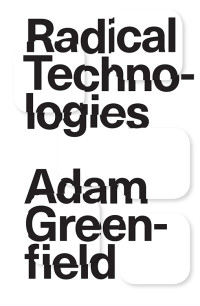 Adam Greenfield — Radical Technologies