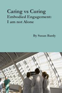 Susan Bardy — Caring vs Curing Embodied Engagement: I am not alone