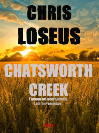 Chris Loseus [Loseus, Chris] — CHATSWORTH CREEK: l'amour ne meurt jamais... La haine non plus ! (French Edition)