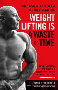 John Jaquish — Weight Lifting Is a Waste of Time