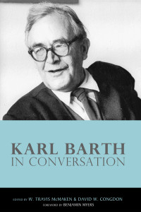 W. Travis McMaken;David W. Congdon; — Karl Barth in Conversation