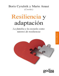 Boris Cyrulnik & Marie Anaut [Cyrulnik, Boris] — Resiliencia y adaptación: La familia y la escuela como tutores de resiliencia (Psicología / Resiliencia nº 100625) (Spanish Edition)