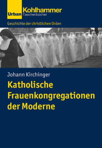 Johann Kirchinger — Katholische Frauenkongregationen der Moderne