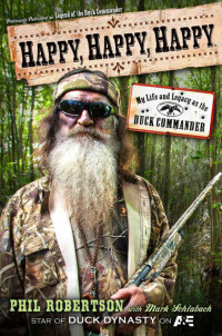 Phil Robertson & Mark Schlabach — Happy, Happy, Happy: My Life and Legacy as the Duck Commander