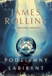 James Rollins — Podziemny labirynt