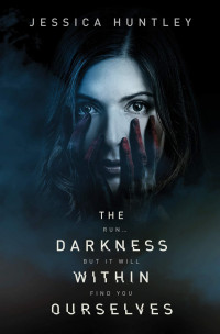 Jessica Huntley  — The Darkness Within Ourselves (The Darkness Series Book 1)