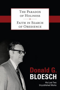 Donald G. Bloesch; — The Paradox Of Holiness With Faith In Search Of Obedience